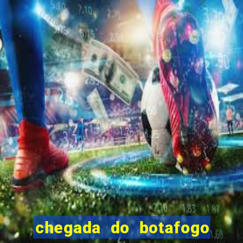 chegada do botafogo no rio de janeiro hoje